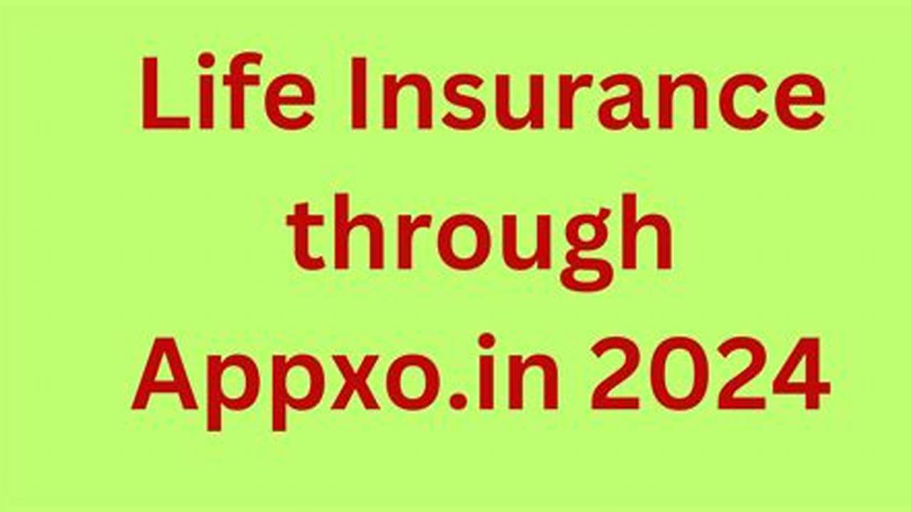 Unveiling Life Insurance by appxo.in: Your Guide to Financial Protection