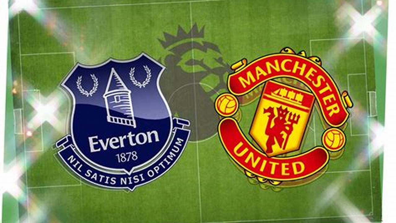 Breaking News: Manchester United vs Everton Rivalry Heats Up
