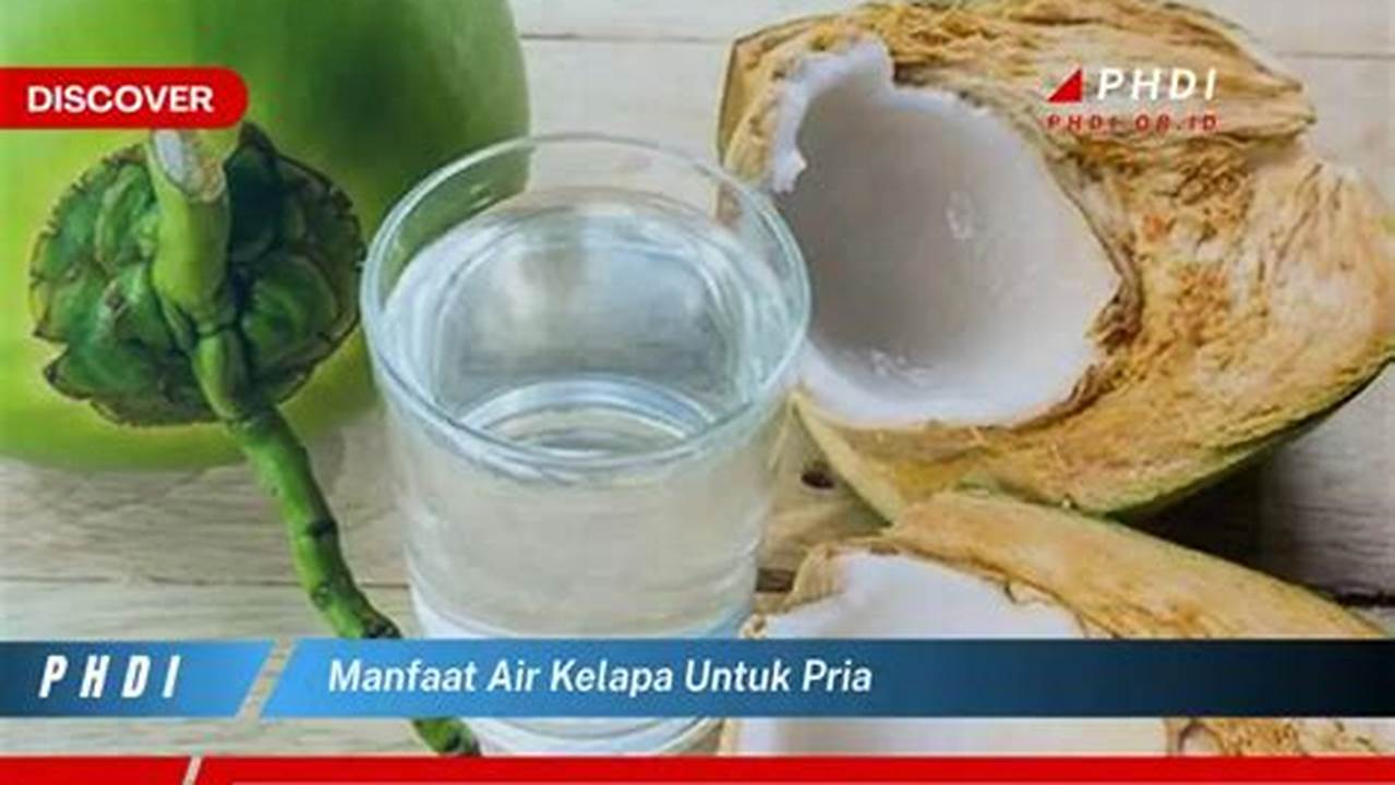 Manfaat Air Kelapa untuk Pria yang Jarang Diketahui, Penting untuk Disimak!