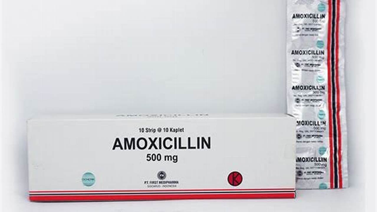 Manfaat Amoksisilin Trihidrat Kaplet 500 Mg yang Jarang Diketahui