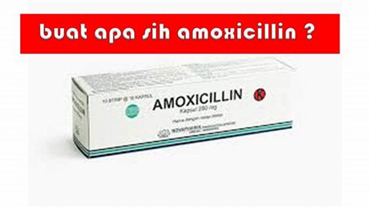 Temukan Manfaat Amoksisilin yang Perlu Anda Tahu
