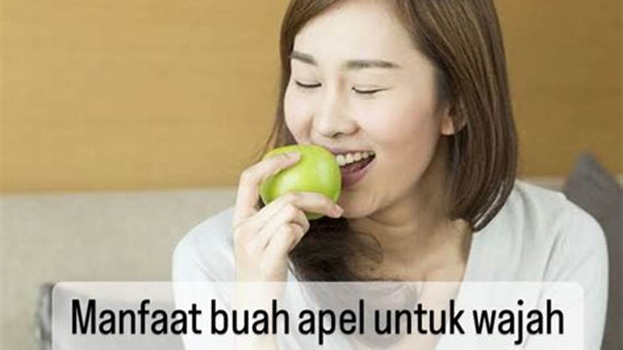 Temukan Manfaat Buah Apel untuk Wajah yang Jarang Diketahui