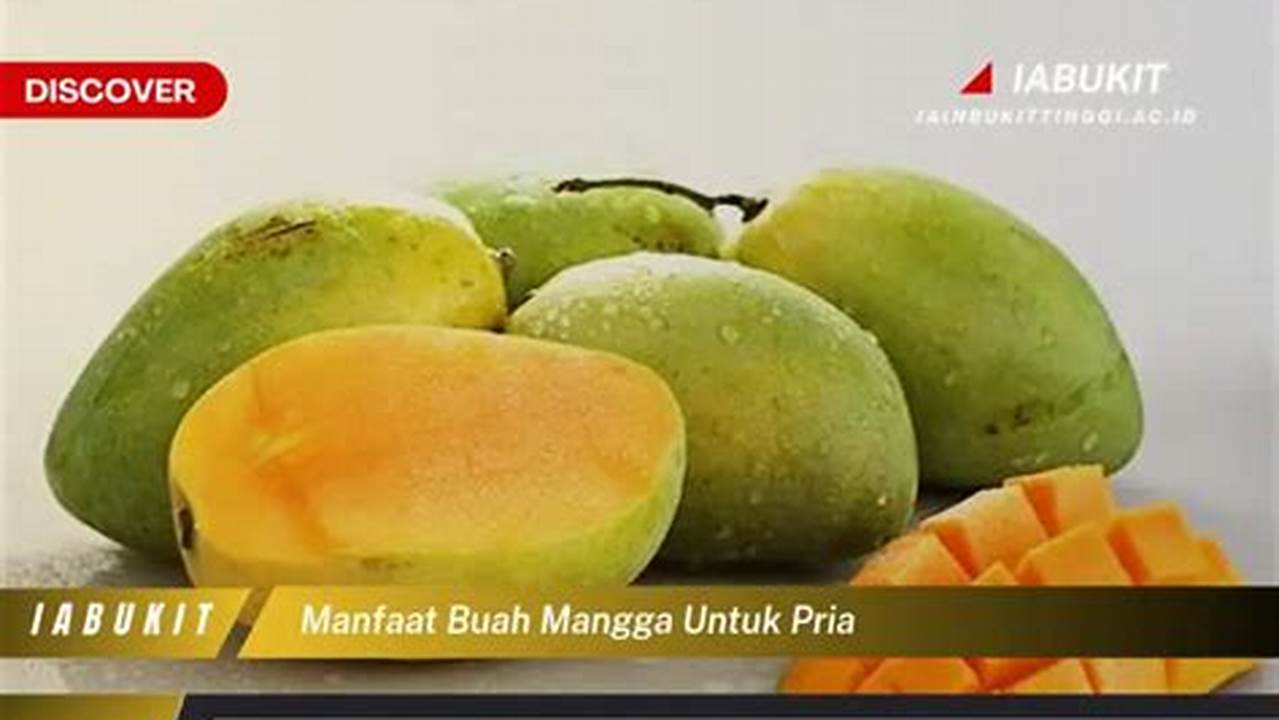 Temukan Manfaat Buah Mangga untuk Pria yang Jarang Diketahui