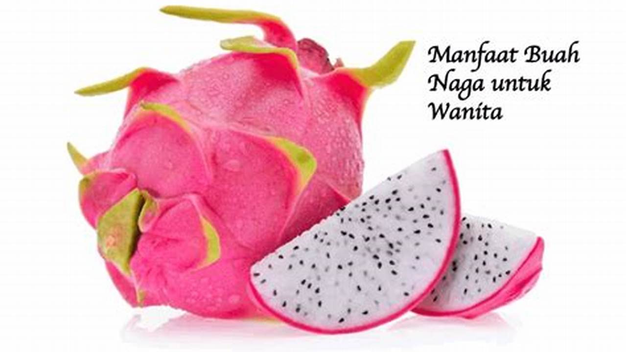 10 Manfaat Buah Naga untuk Wanita yang Perlu Diketahui