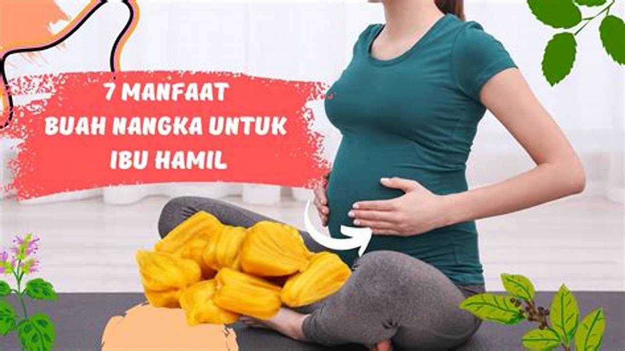 Temukan Manfaat Buah Nangka untuk Ibu Hamil yang Jarang Diketahui