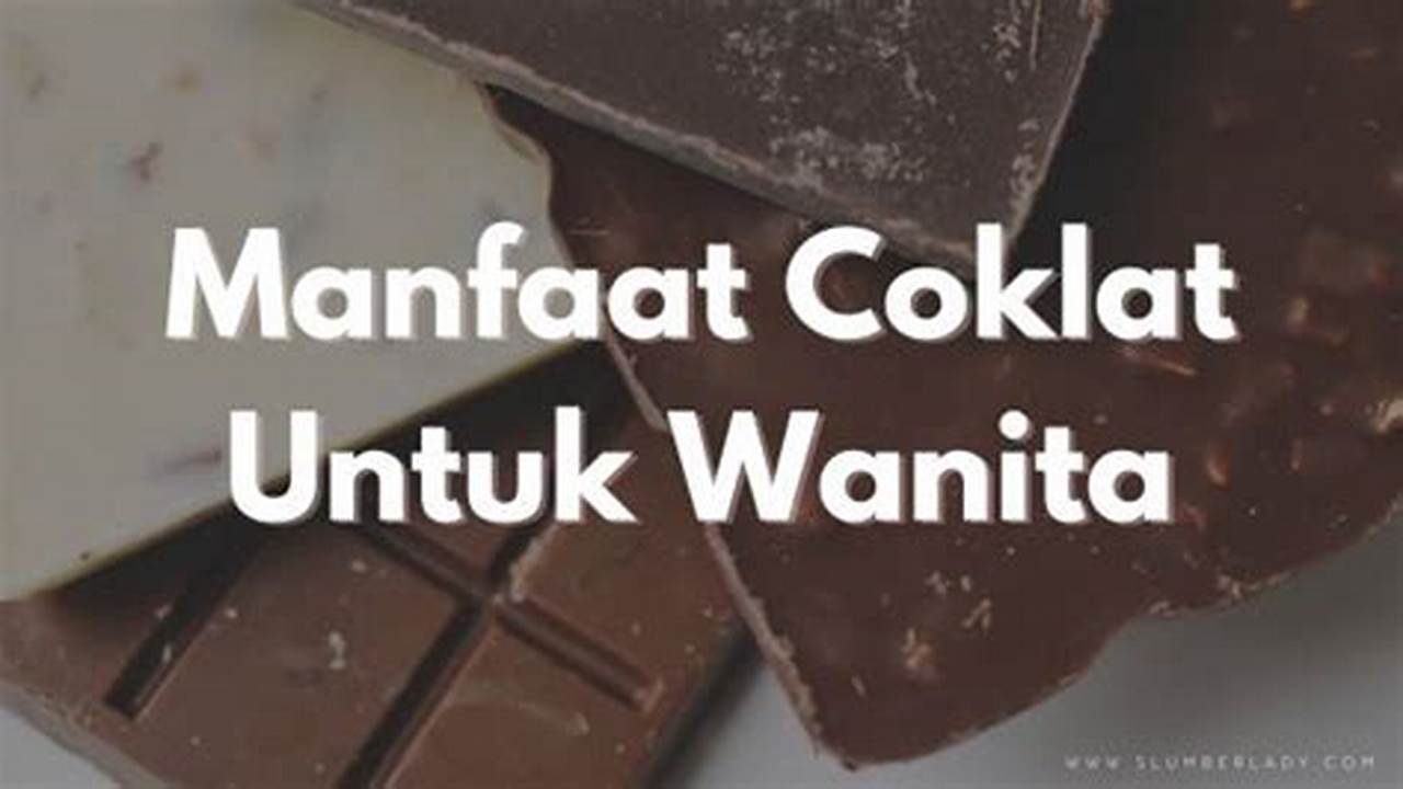 Temukan Rahasia Cokelat untuk Wanita: Manfaat Jarang Diketahui!