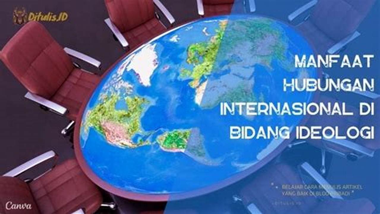 Temukan 8 Manfaat Hubungan Internasional Bidang Ideologi yang Jarang Diketahui