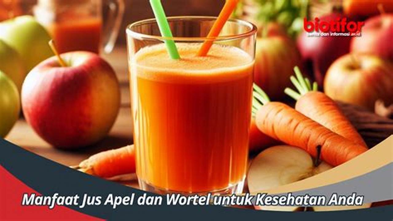 Manfaat Jus Apel dan Wortel yang Jarang Diketahui