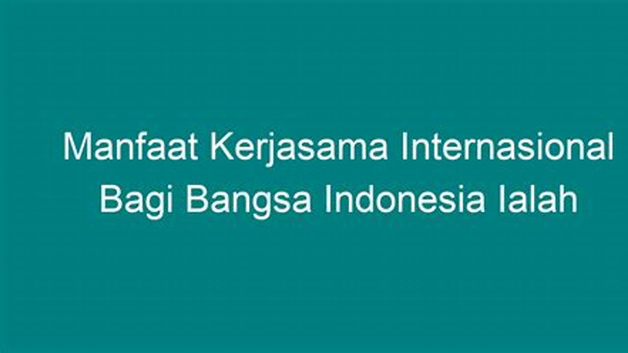 Temukan 5 Manfaat Kerjasama Internasional yang Jarang Diketahui