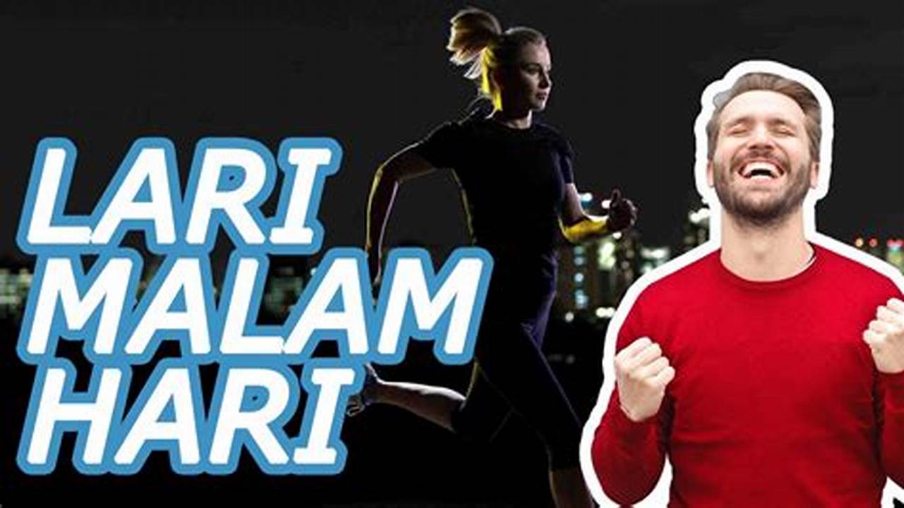 6 Manfaat Lari Malam Hari yang Jarang Diketahui