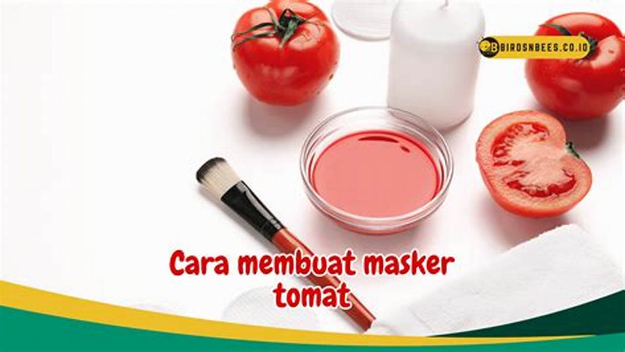 Manfaat Masker Tomat yang Jarang Diketahui, Cerahkan Kulit Wajah Secara Alami
