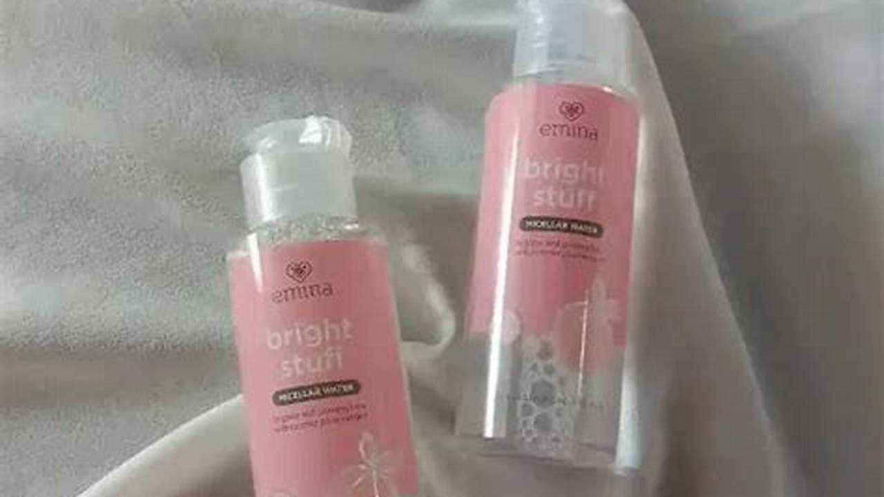 Manfaat Micellar Water Emina yang Jarang Diketahui Anda Perlu Tahu