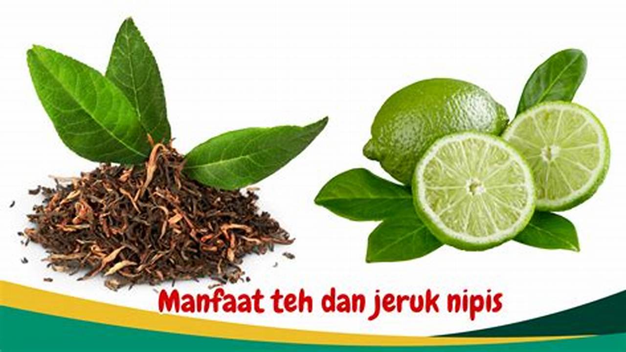 Manfaat Teh dan Jeruk Nipis yang Jarang Diketahui untuk Kesehatan