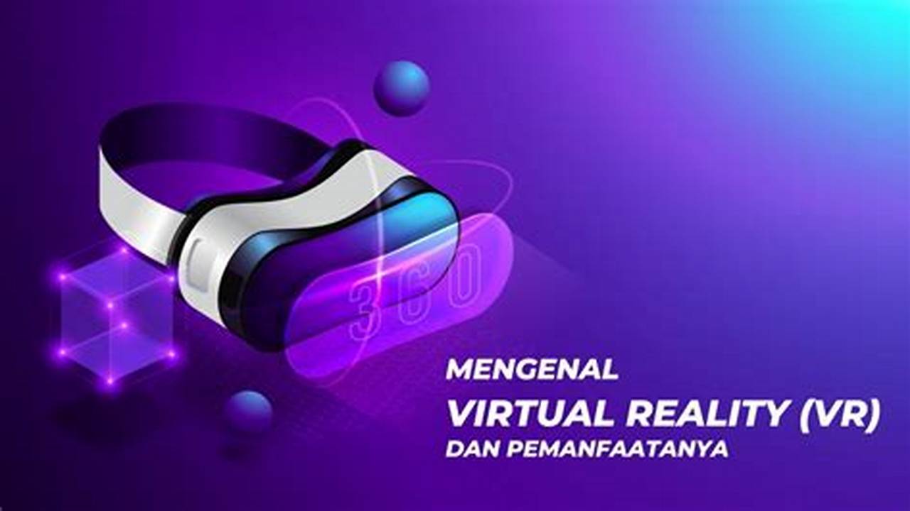 Manfaat Virtual Reality yang Perlu Anda Ketahui untuk Masa Depan