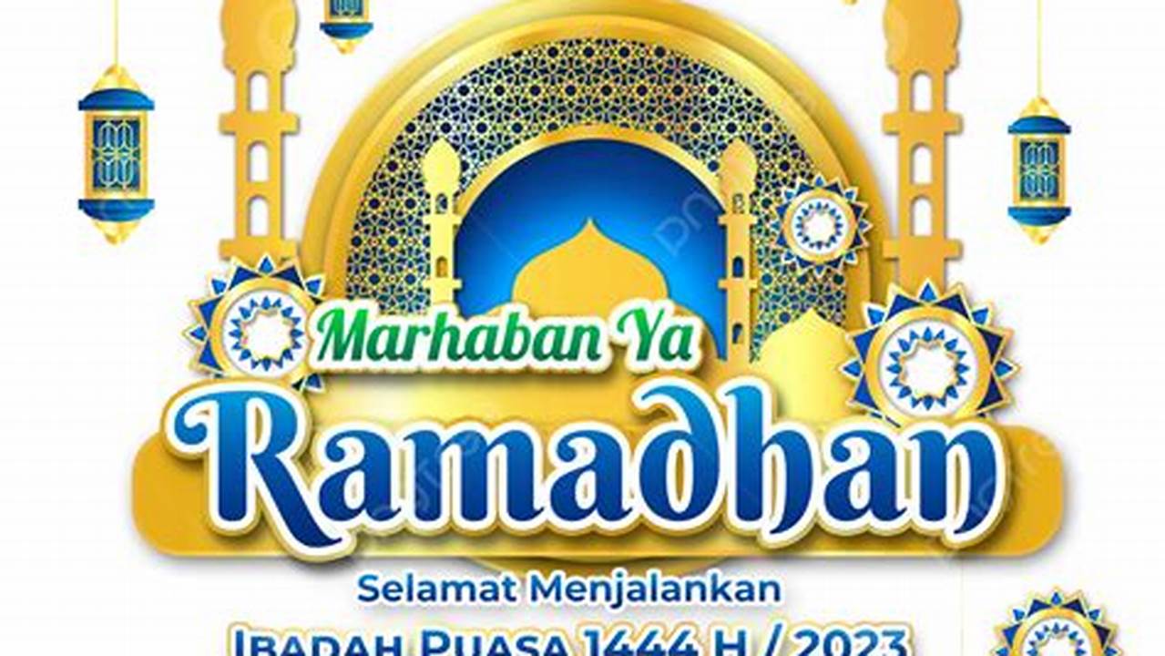 Marhaban Ya Ramadhan 2023: Siap Sambut Berkah dan Ampunan!