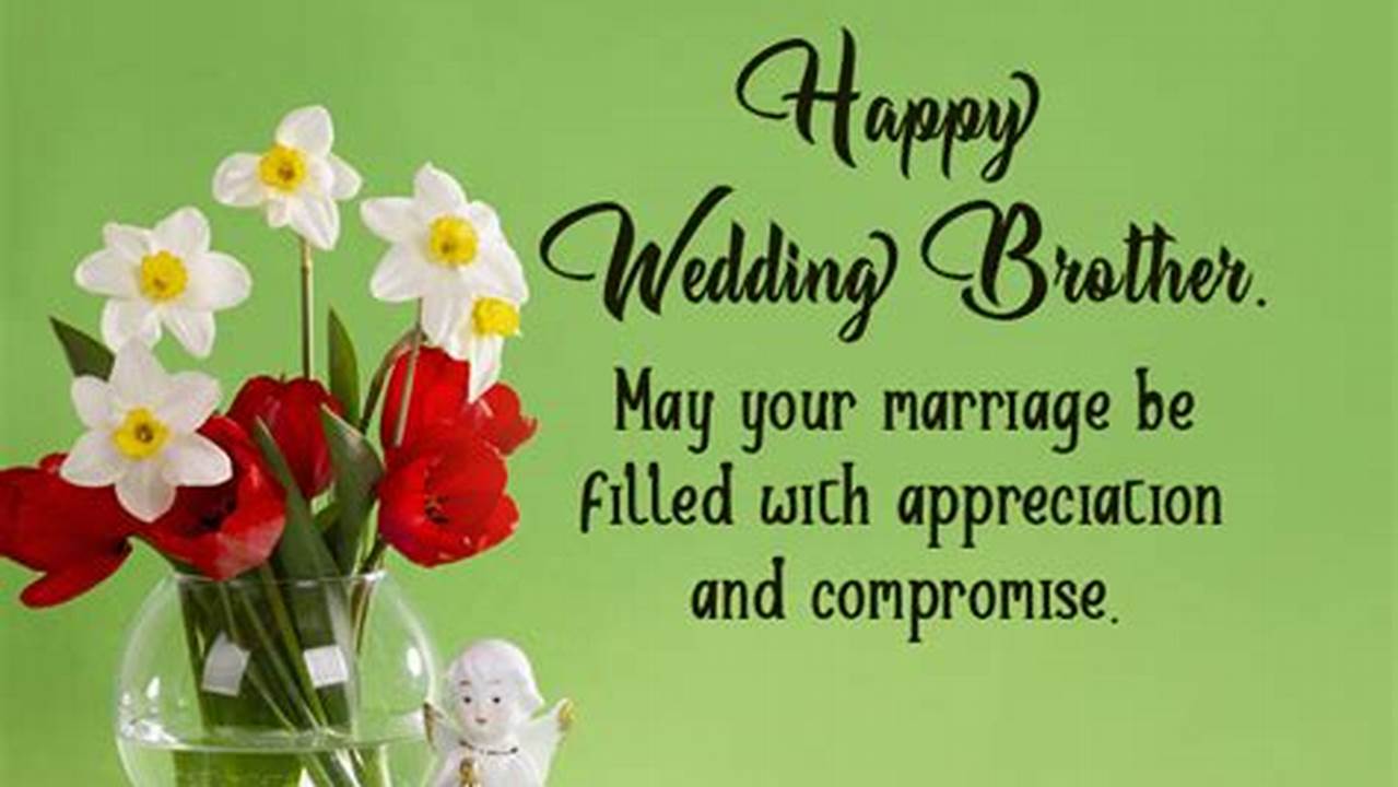 Tips for Crafting Unique Marriage Wishes Messages for Your Brother