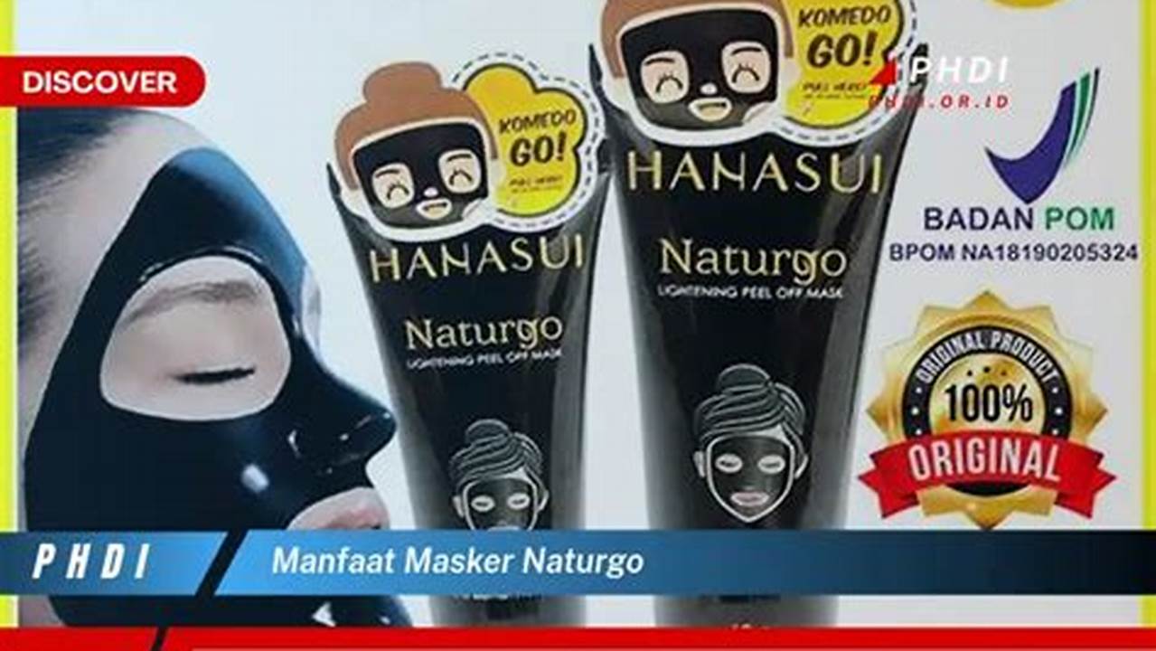 Temukan 9 Manfaat Masker Naturgo yang Perlu Anda Ketahui