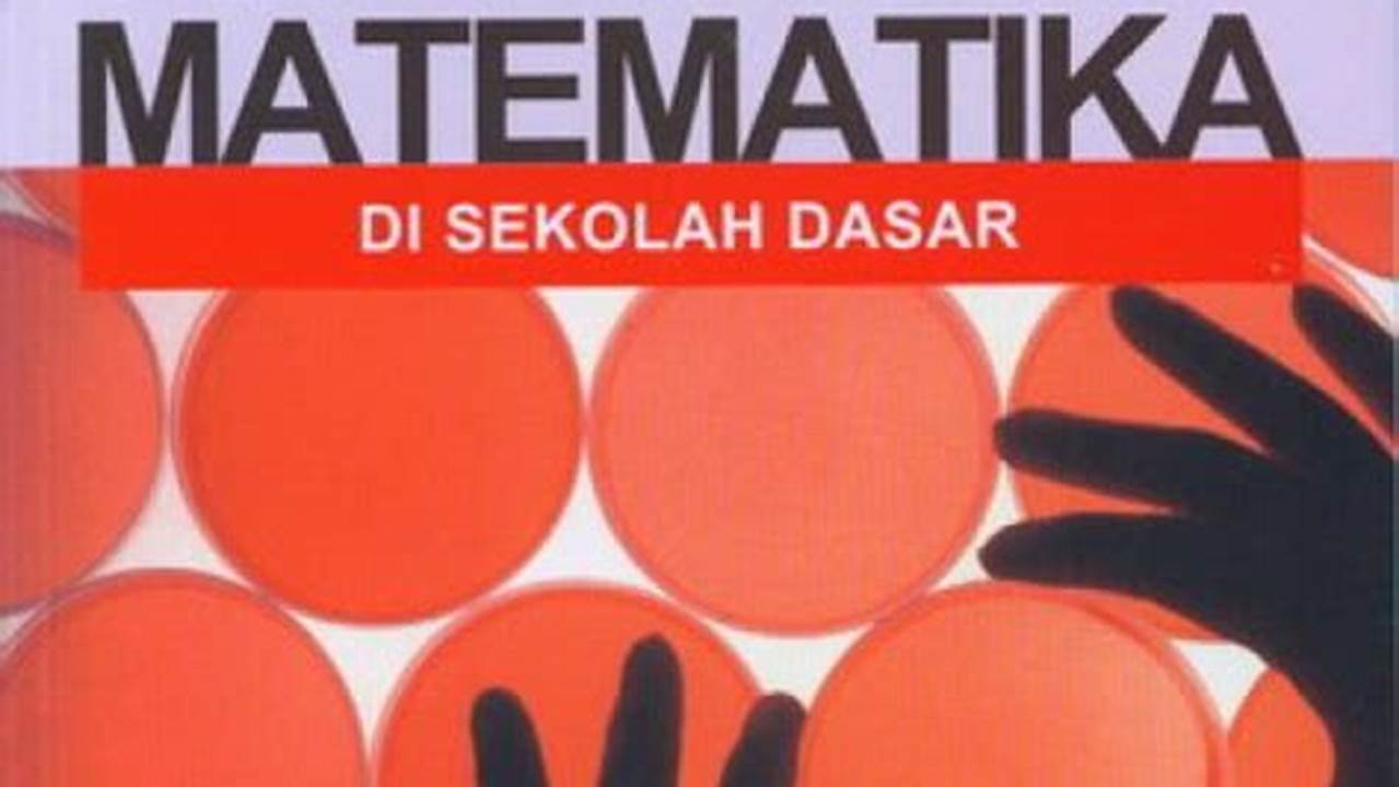 Model Pembelajaran Matematika SD Terbaik untuk Meningkatkan Kualitas Belajar