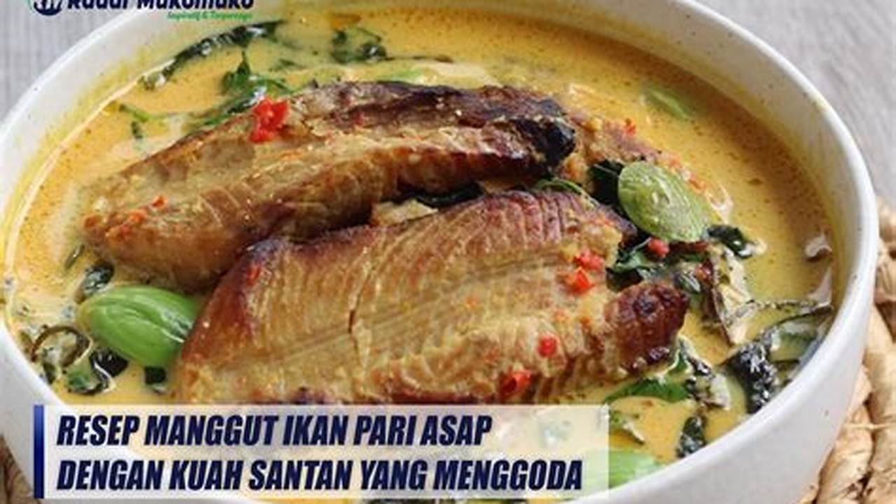 Nikmati Lezatnya Olahan Ikan Pari Asap Santan: Resep, Tips, dan Manfaatnya!