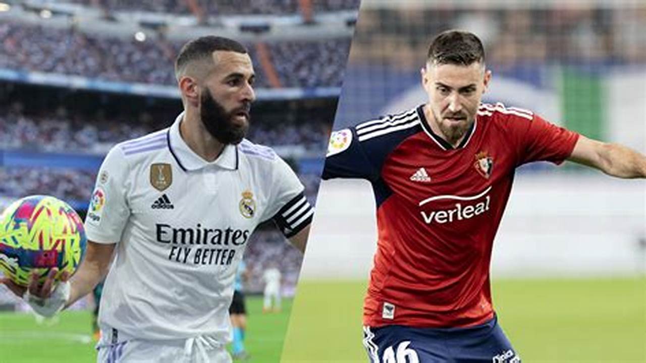 Unveiling the Rivalry: Osasuna vs Real Madrid - Discoveries and Insights