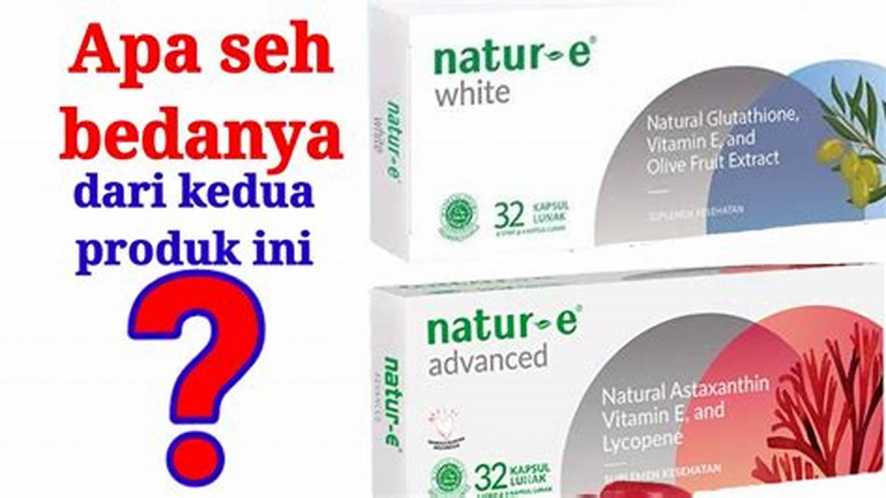 Perbedaan Penting Natur-E Advanced dan Natur-E White yang Wajib Diketahui