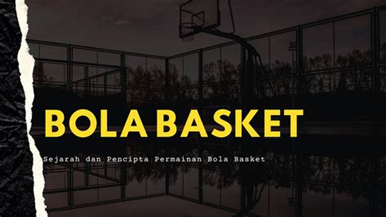 Daftar Lengkap Tokoh Pencipta Permainan Bola Basket