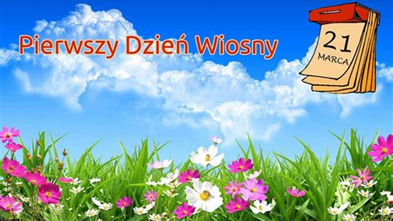Celebrate Pierwszy Dzien Wiosny: Discover the Rebirth of Nature and New Beginnings!