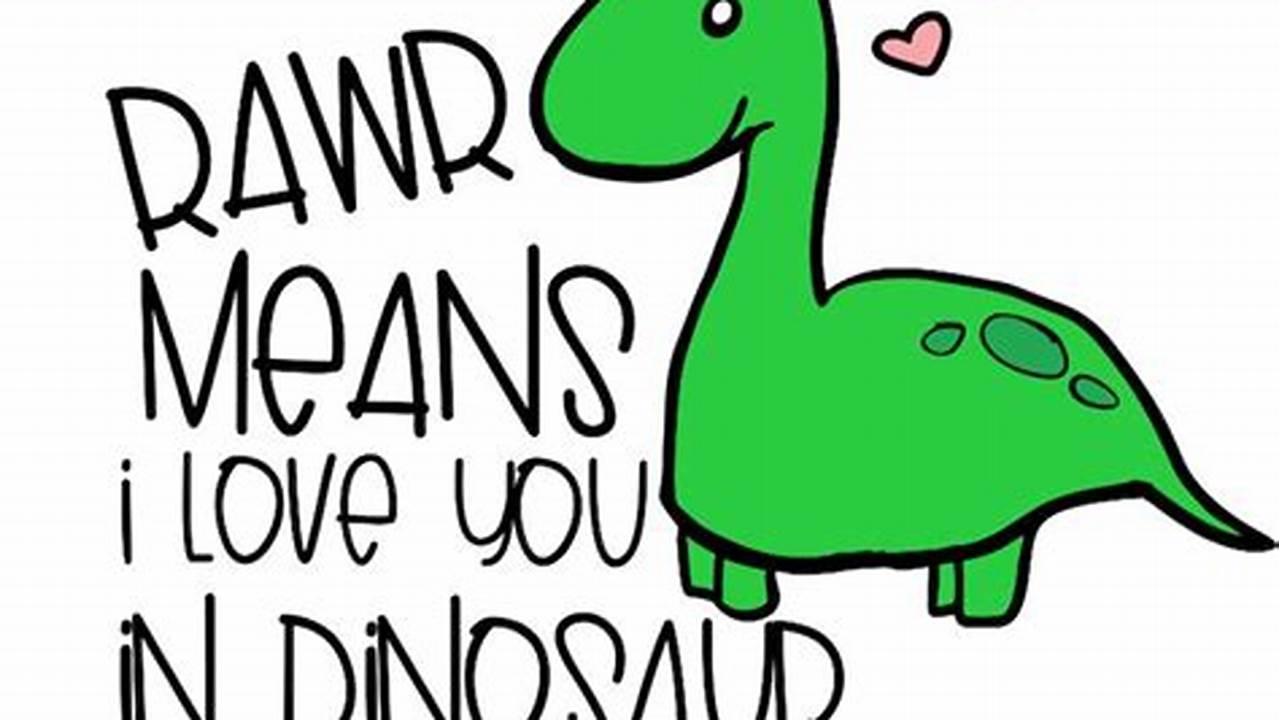 Unleash the Secrets of "Rawr Means I Love You in Dinosaur SVG": A Journey of Love, Laughter, and Discovery