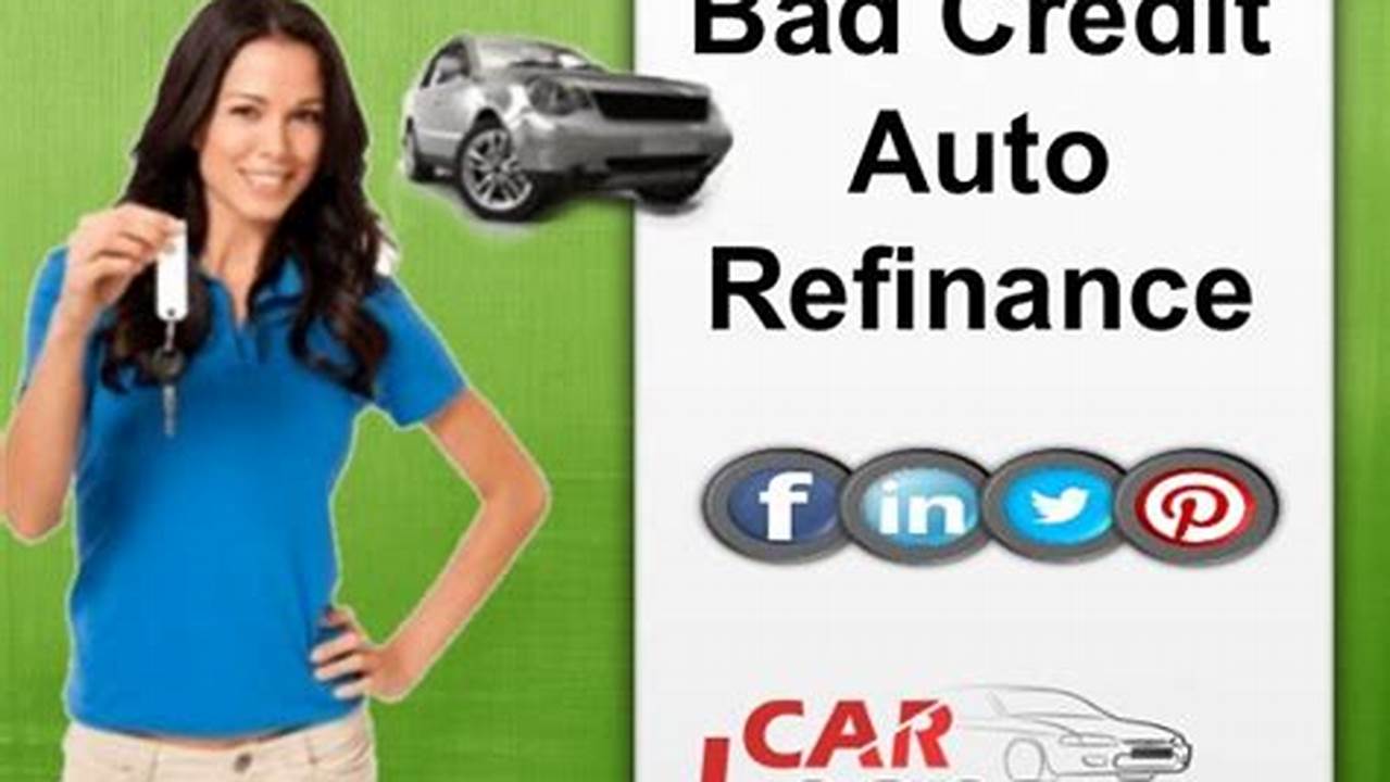 Refinancing a Car with Bad Credit: A Comprehensive Guide