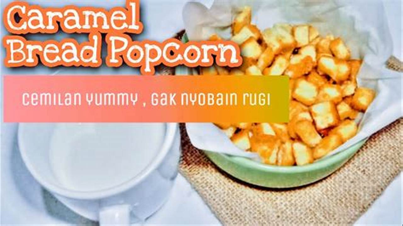 Resep Caramel Bread Popcorn: Rahasia Kelezatan dan Cara Membuatnya