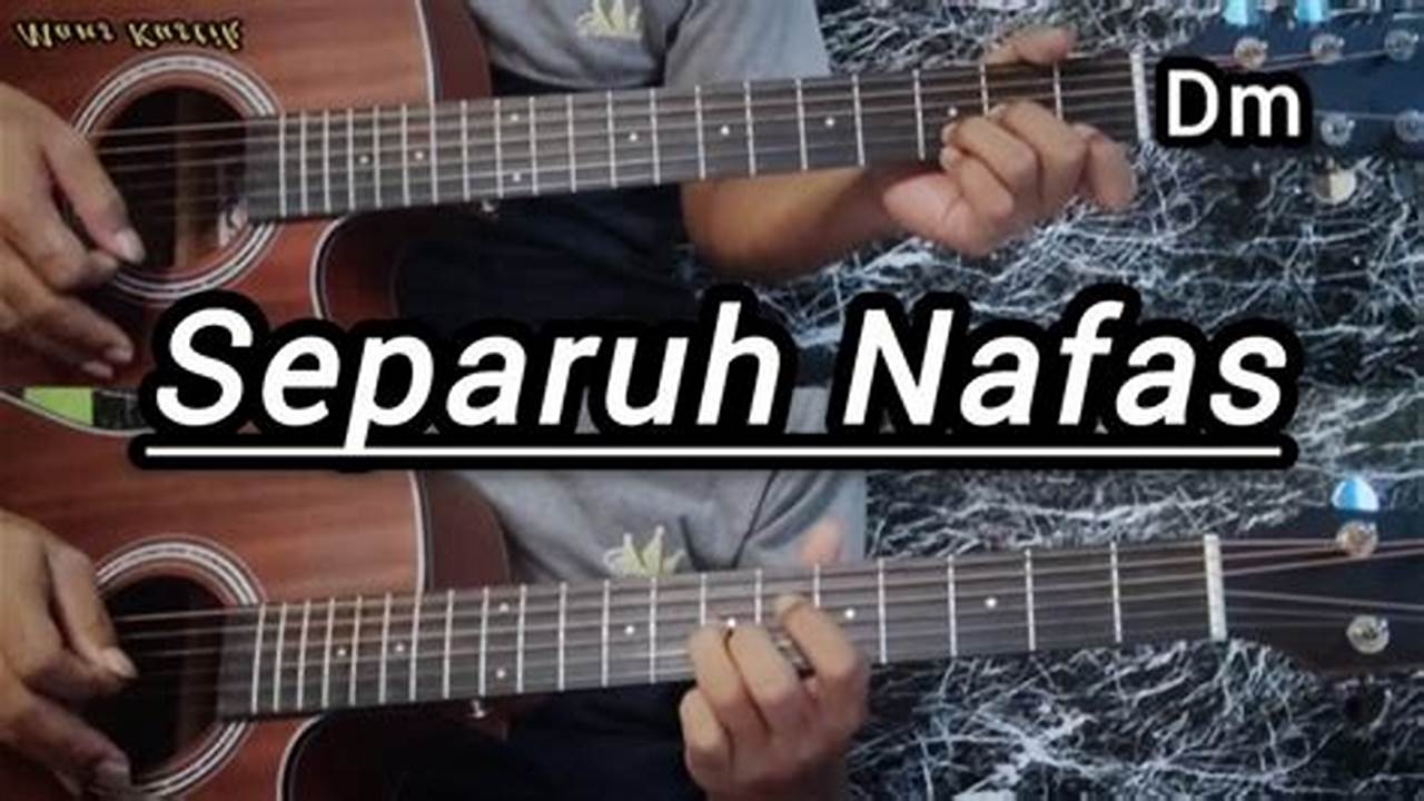 Panduan Lengkap: Lirik dan Chord Lagu Separuh Nafas