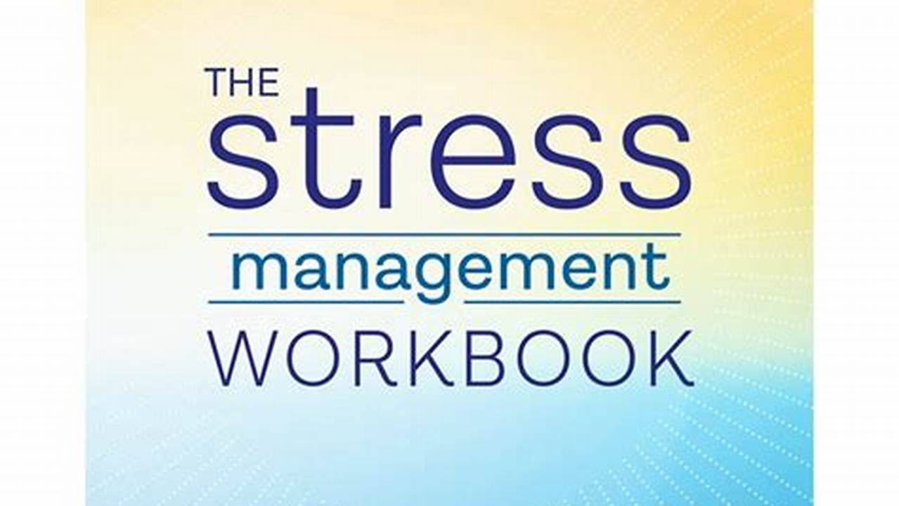 The Stress Management Workbook: De-Stress in 10 Minutes or Less