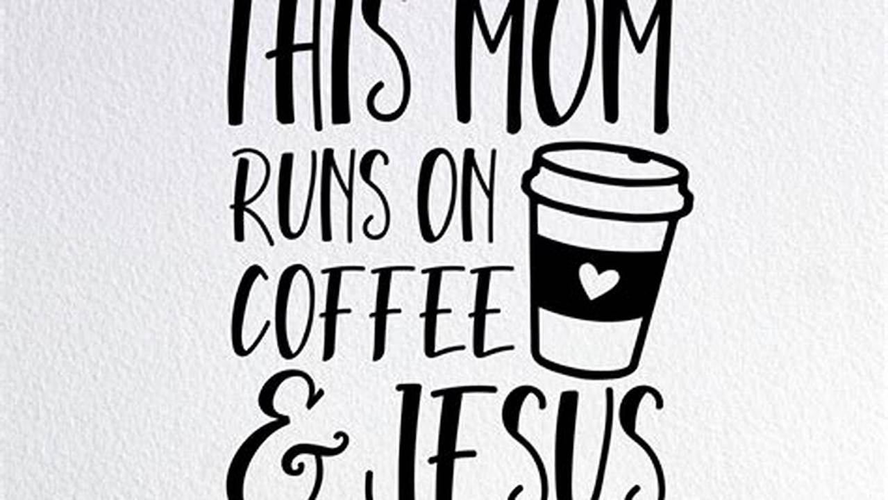 Discover the Secret to Coffee-Fueled Faith: Unlocking the Power of "This Mom Runs on Coffee and Jesus"