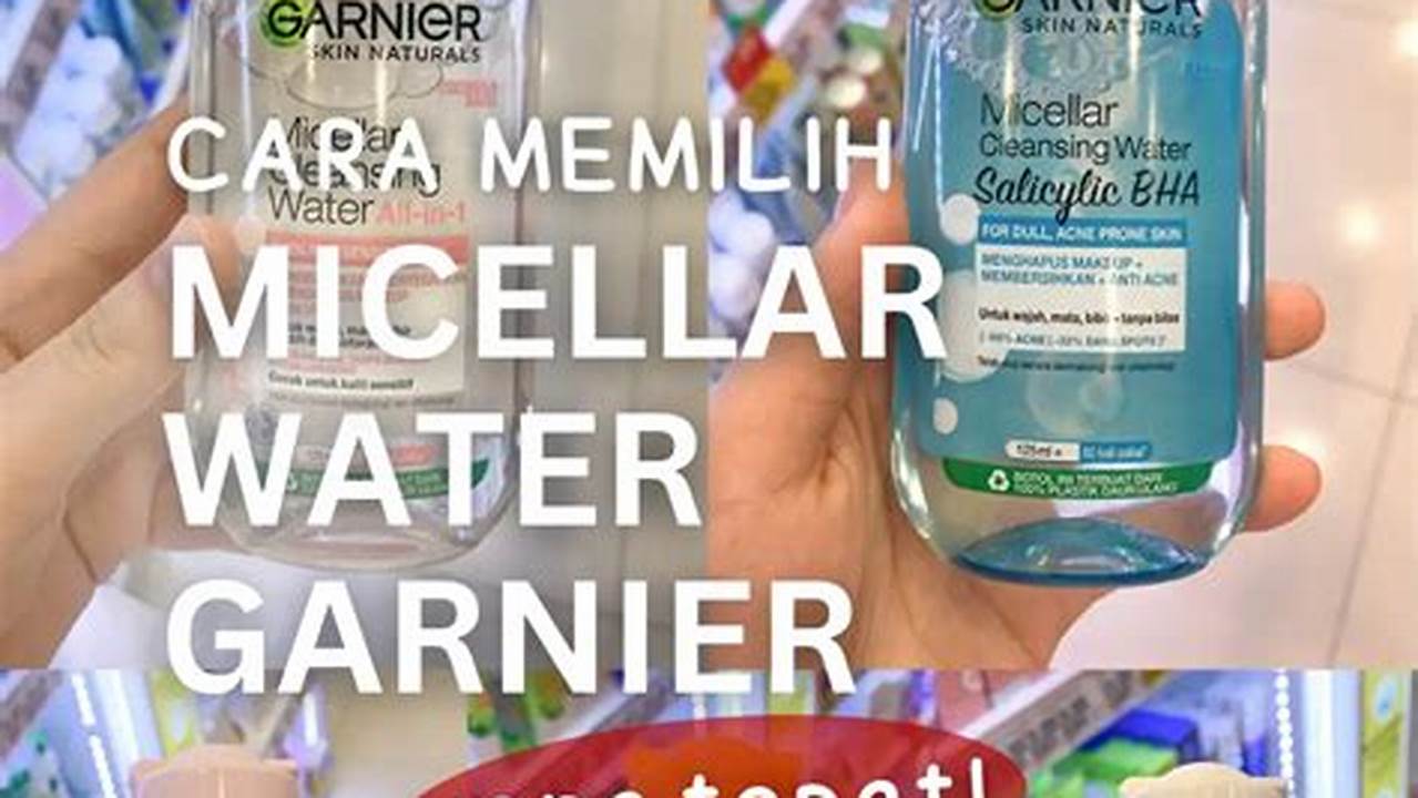 Panduan Memilih Micellar Water: Temukan Produk Terbaik untuk Kulitmu!