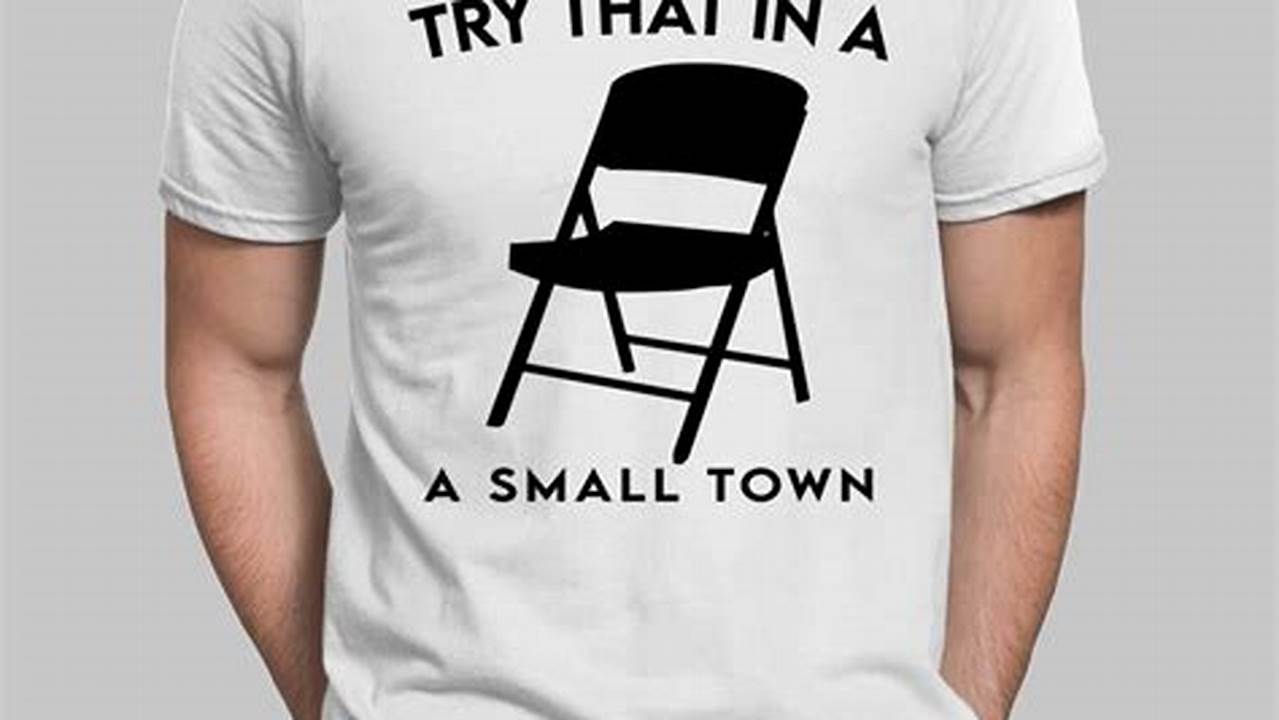 Unveiling the Secrets of "Try That in a Small Town Folding Chair": Discoveries and Insights