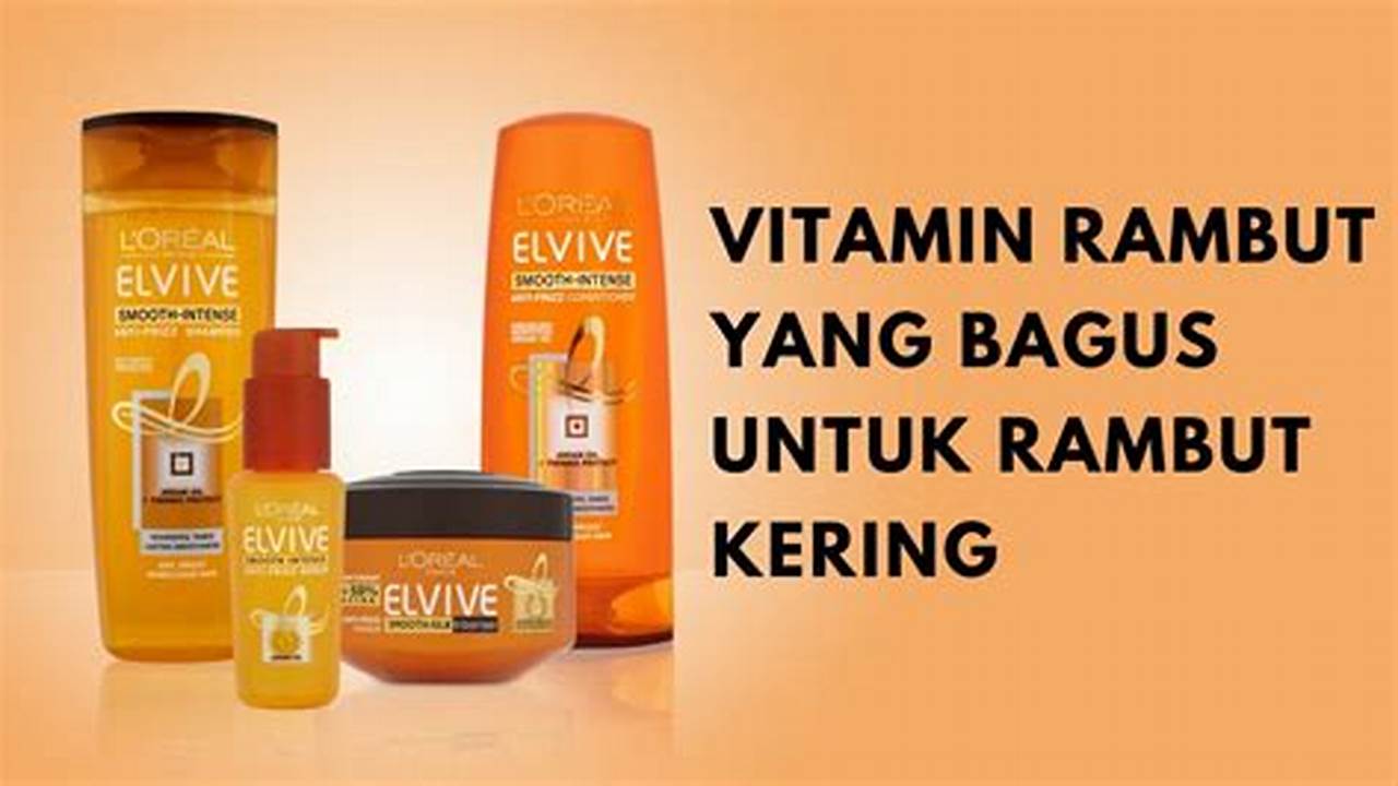 Rahasia Rambut Berkilau: Vitamin Penting untuk Rambut Kering dan Mengembang