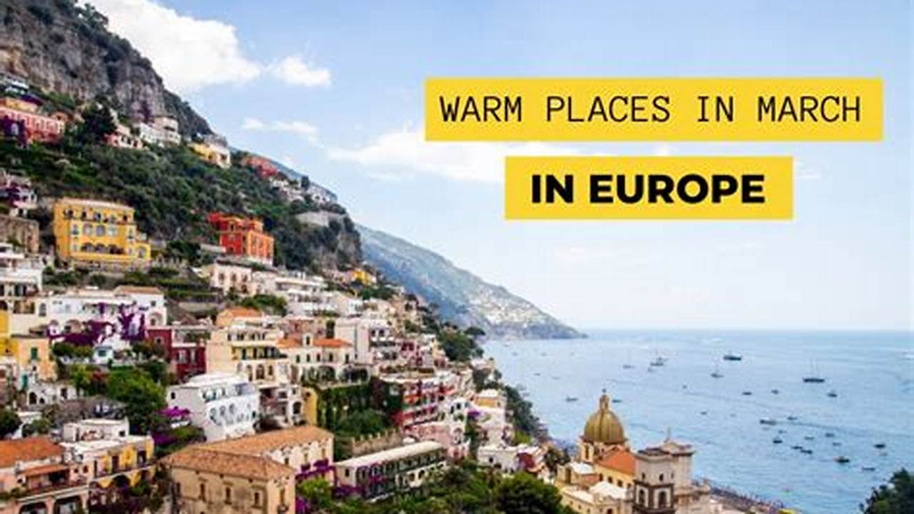Discover Warm European Havens for March Escapades