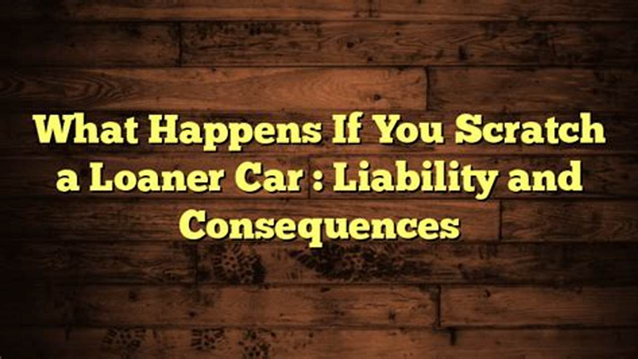 Uncover the Hidden Truths: Damage to Loaner Cars Demystified