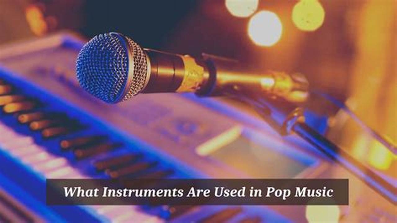 Discover the Symphony of Pop: Unlocking the Instruments Behind the Beat