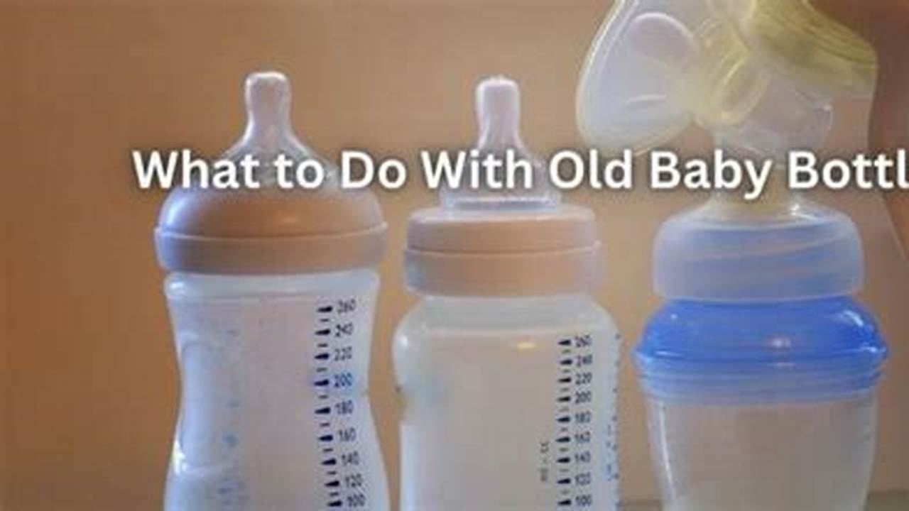 How to Get Rid of Old Baby Bottles: A Comprehensive Guide for Parents