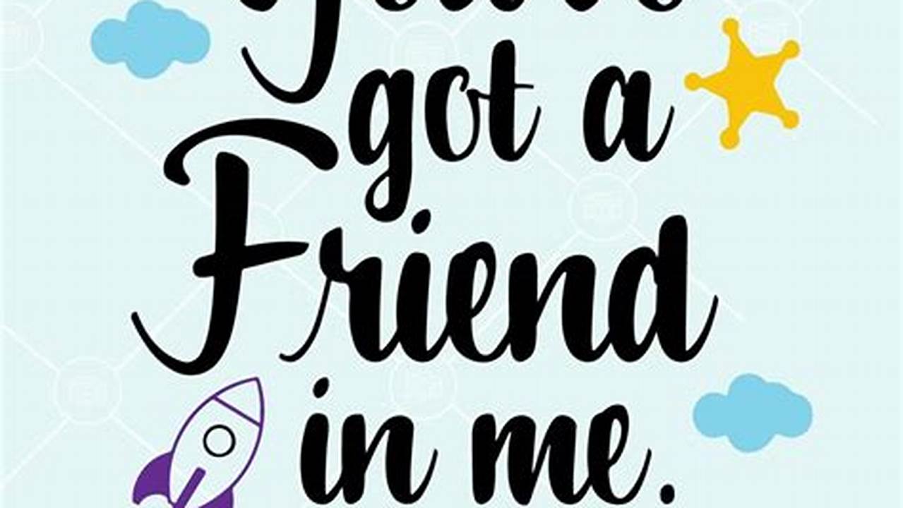 Unleash the Power of Friendship with "You've Got a Friend in Me" SVG Cut Files