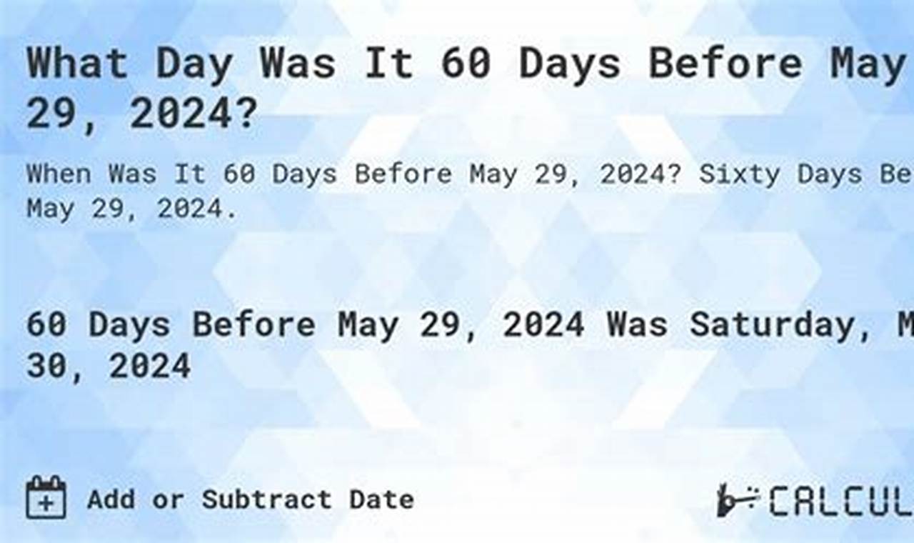 60 Days Before May 29 2024