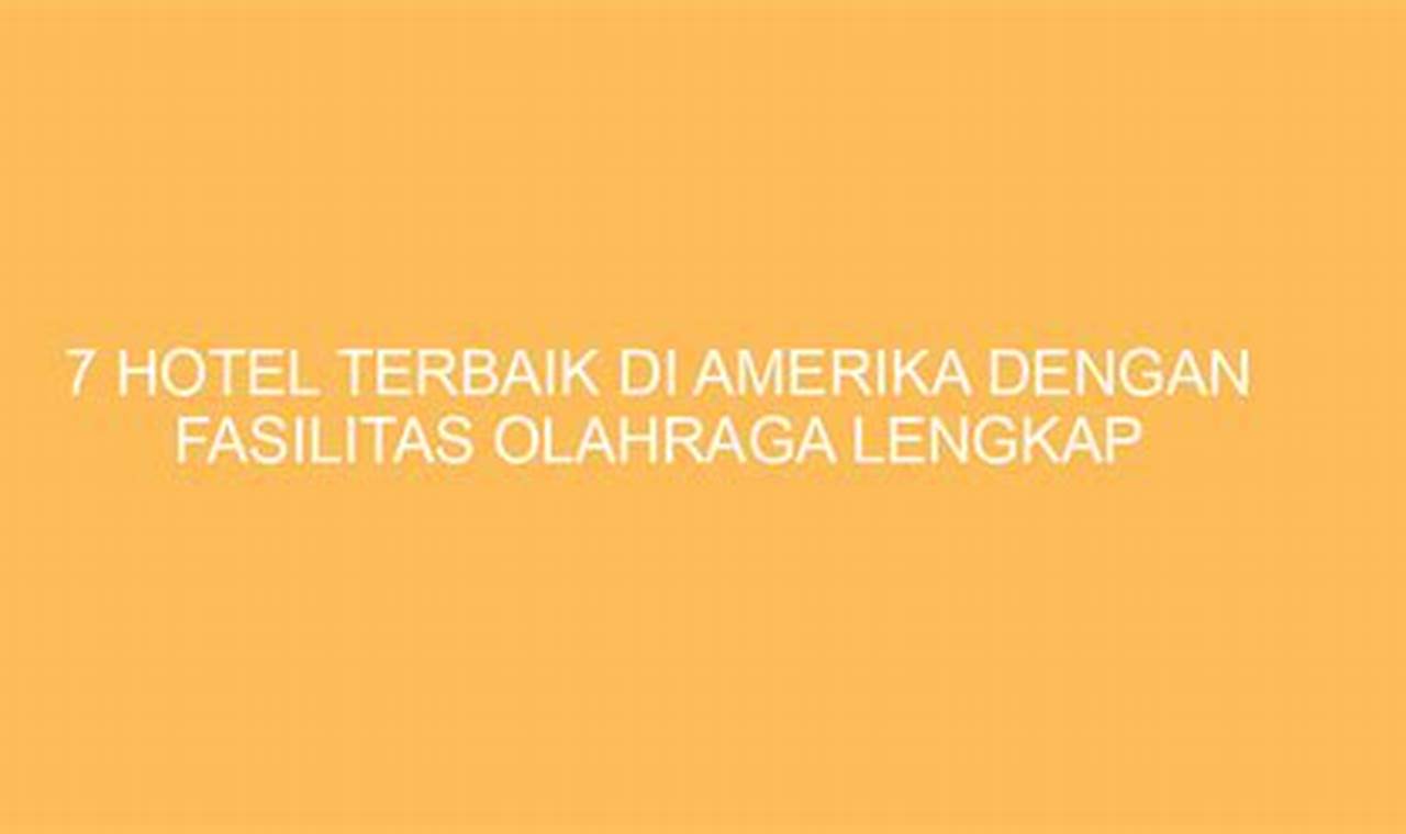 7 Hotel Populer di Amerika untuk Liburan yang Berkesan