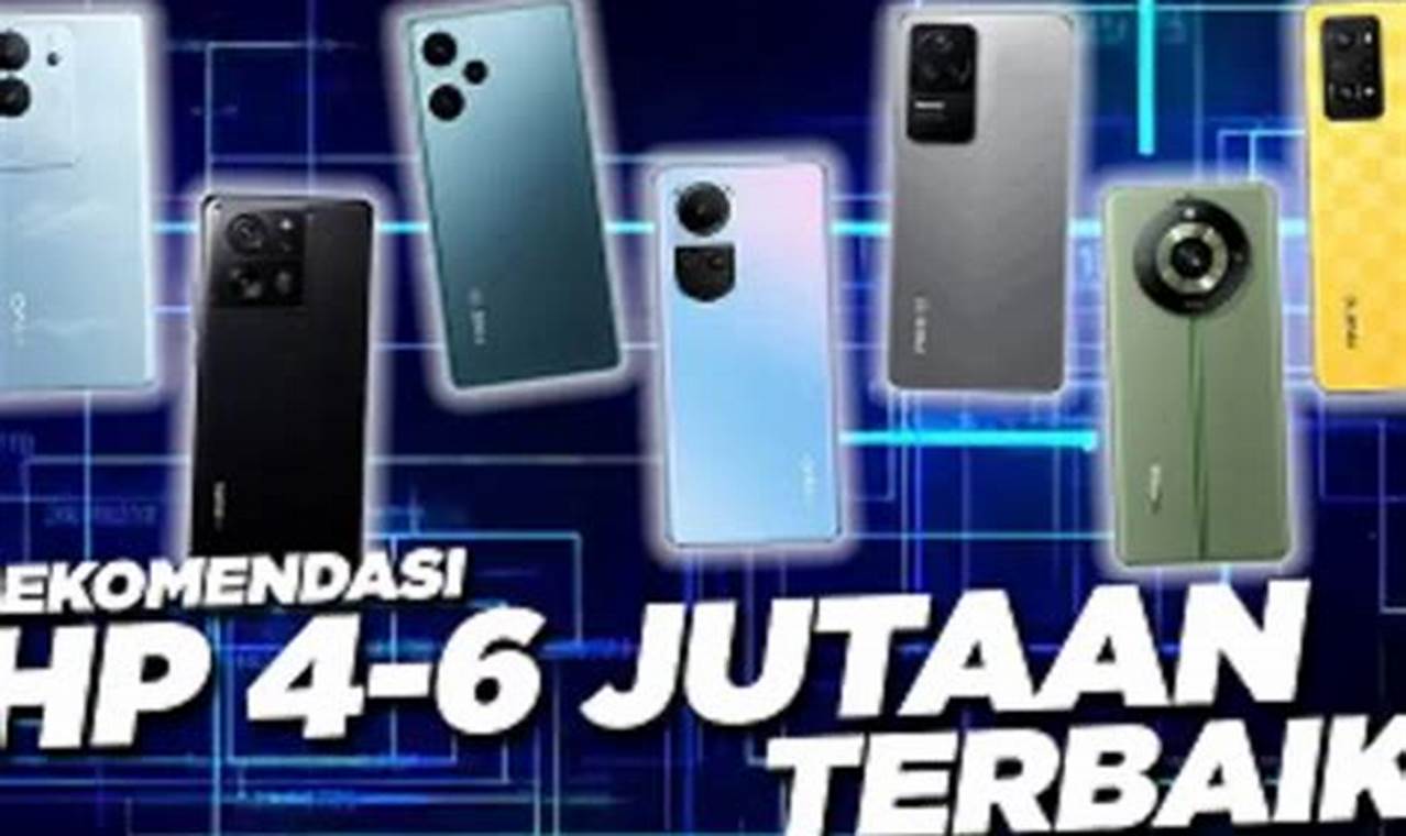 7 rekomendasi hp 4-6 jutaan