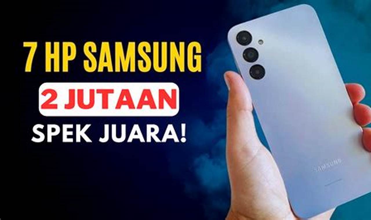 7 rekomendasi hp samsung 2 jutaan terbaik