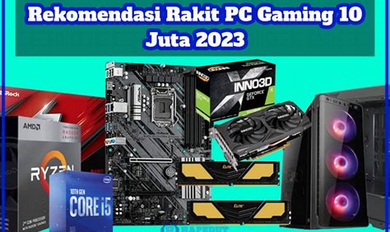 7 rekomendasi rakitan pc 10 juta 2022