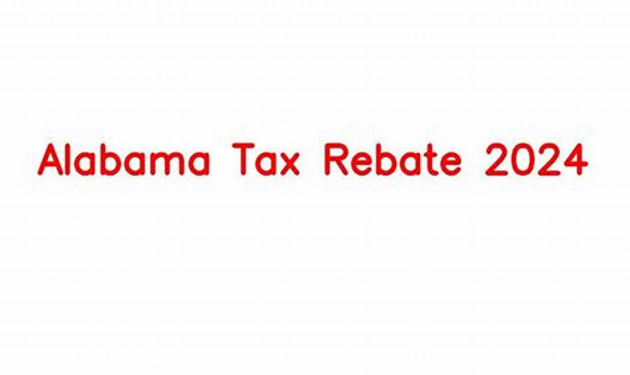 Alabama Tax Rebate 2024 Update