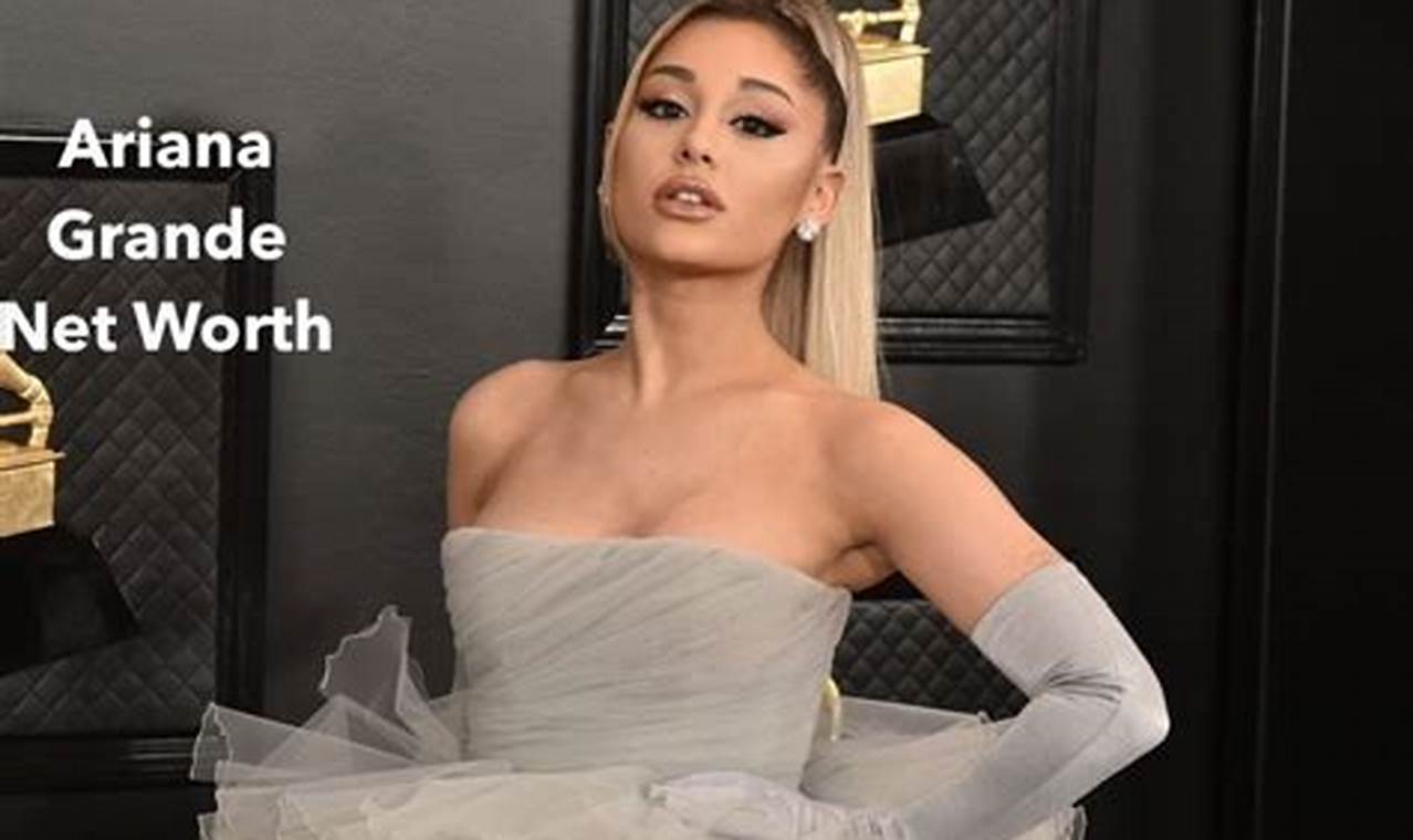 Ariana Grande Net Worth 2024