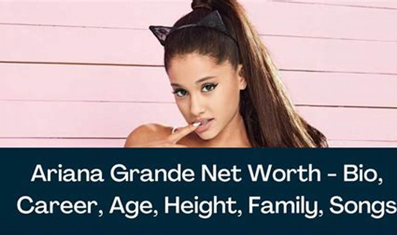 Ariana Grande Net Worth 2024 Comparison Sheet