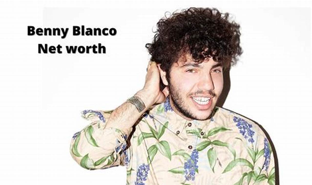 Benny Blanco Net Worth 2024